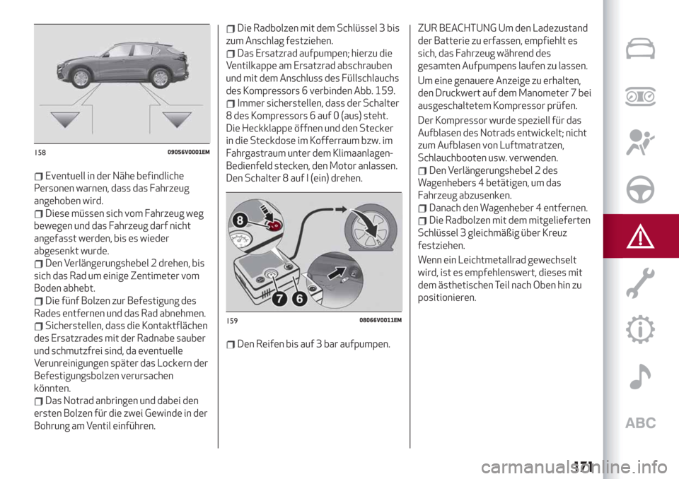 Alfa Romeo Stelvio 2019 Betriebsanleitung (in German) Eventuell in der Nähe befindliche
Personen warnen, dass das Fahrzeug
angehoben wird.
Diese müssen sich vom Fahrzeug weg
bewegen und das Fahrzeug darf nicht
angefasst werden, bis es wieder
abgesenkt Alfa Romeo Stelvio 2019 Betriebsanleitung (in German) Eventuell in der Nähe befindliche
Personen warnen, dass das Fahrzeug
angehoben wird.
Diese müssen sich vom Fahrzeug weg
bewegen und das Fahrzeug darf nicht
angefasst werden, bis es wieder
abgesenkt