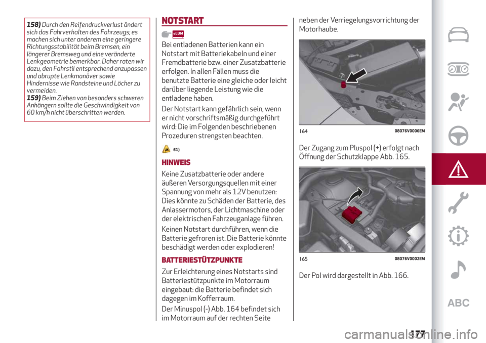 Alfa Romeo Stelvio 2019 Betriebsanleitung (in German) 158)Durch den Reifendruckverlust ändert
sich das Fahrverhalten des Fahrzeugs; es
machen sich unter anderem eine geringere
Richtungsstabilität beim Bremsen, ein
längerer Bremsweg und eine verändert Alfa Romeo Stelvio 2019 Betriebsanleitung (in German) 158)Durch den Reifendruckverlust ändert
sich das Fahrverhalten des Fahrzeugs; es
machen sich unter anderem eine geringere
Richtungsstabilität beim Bremsen, ein
längerer Bremsweg und eine verändert