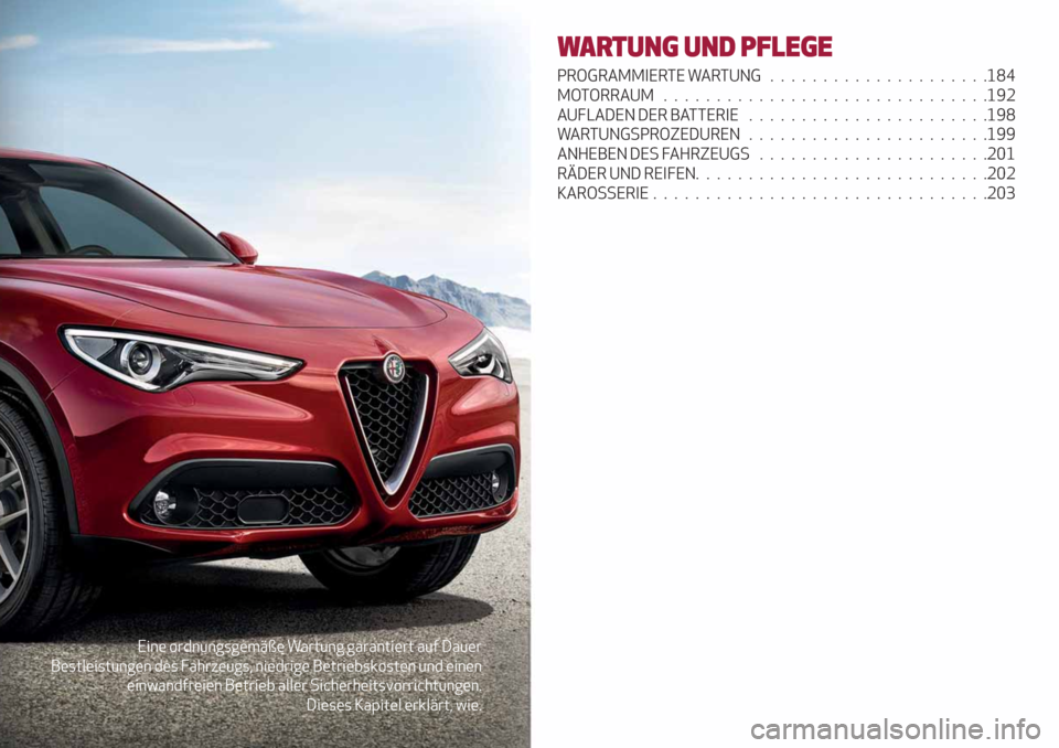 Alfa Romeo Stelvio 2019 Betriebsanleitung (in German) Eine ordnungsgemäße Wartung garantiert auf Dauer
Bestleistungen des Fahrzeugs, niedrige Betriebskosten und einen
einwandfreien Betrieb aller Sicherheitsvorrichtungen.
Dieses Kapitel erklärt, wie.
W Alfa Romeo Stelvio 2019 Betriebsanleitung (in German) Eine ordnungsgemäße Wartung garantiert auf Dauer
Bestleistungen des Fahrzeugs, niedrige Betriebskosten und einen
einwandfreien Betrieb aller Sicherheitsvorrichtungen.
Dieses Kapitel erklärt, wie.
W