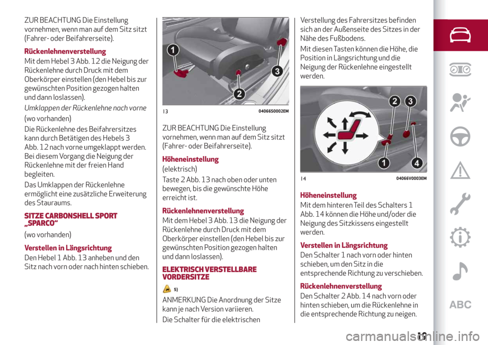 Alfa Romeo Stelvio 2019  Betriebsanleitung (in German) ZUR BEACHTUNG Die Einstellung
vornehmen, wenn man auf dem Sitz sitzt
(Fahrer- oder Beifahrerseite).
Rückenlehnenverstellung
Mit dem Hebel 3 Abb. 12 die Neigung der
Rückenlehne durch Druck mit dem
Ob