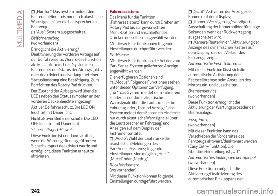 Alfa Romeo Stelvio 2019  Betriebsanleitung (in German) „Nur Ton”: Das System meldet dem
Fahrer ein Hindernis nur durch akustische
Warnsignale über die Lautsprecher im
Fahrzeug.
“Aus”: System ausgeschaltet.
Beifahrerairbag
(wo vorhanden)
Ermöglic