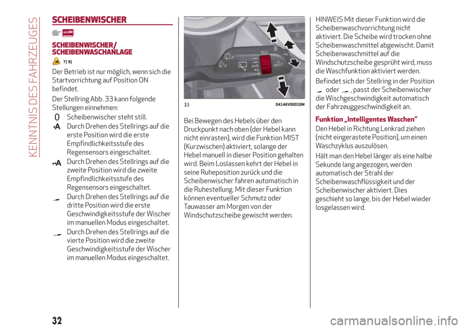 Alfa Romeo Stelvio 2019  Betriebsanleitung (in German) SCHEIBENWISCHER
SCHEIBENWISCHER/
SCHEIBENWASCHANLAGE
7) 8)
Der Betrieb ist nur möglich, wenn sich die
Startvorrichtung auf Position ON
befindet.
Der Stellring Abb. 33 kann folgende
Stellungen einnehm