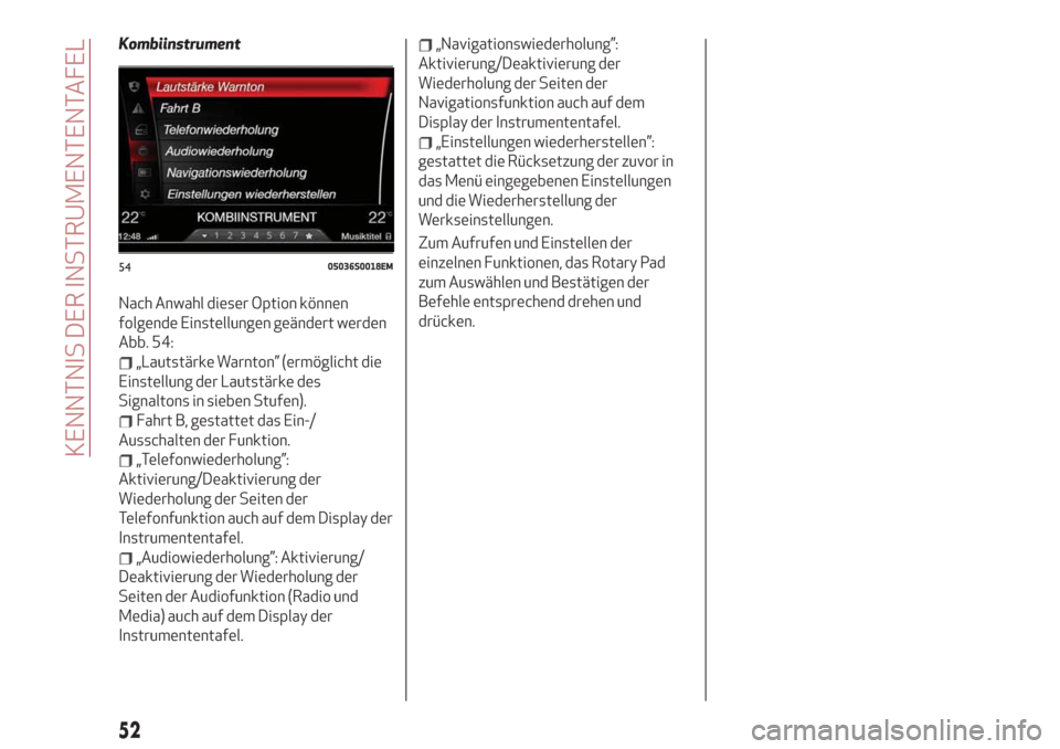 Alfa Romeo Stelvio 2019  Betriebsanleitung (in German) Kombiinstrument
Nach Anwahl dieser Option können
folgende Einstellungen geändert werden
Abb. 54:
„Lautstärke Warnton” (ermöglicht die
Einstellung der Lautstärke des
Signaltons in sieben Stufe