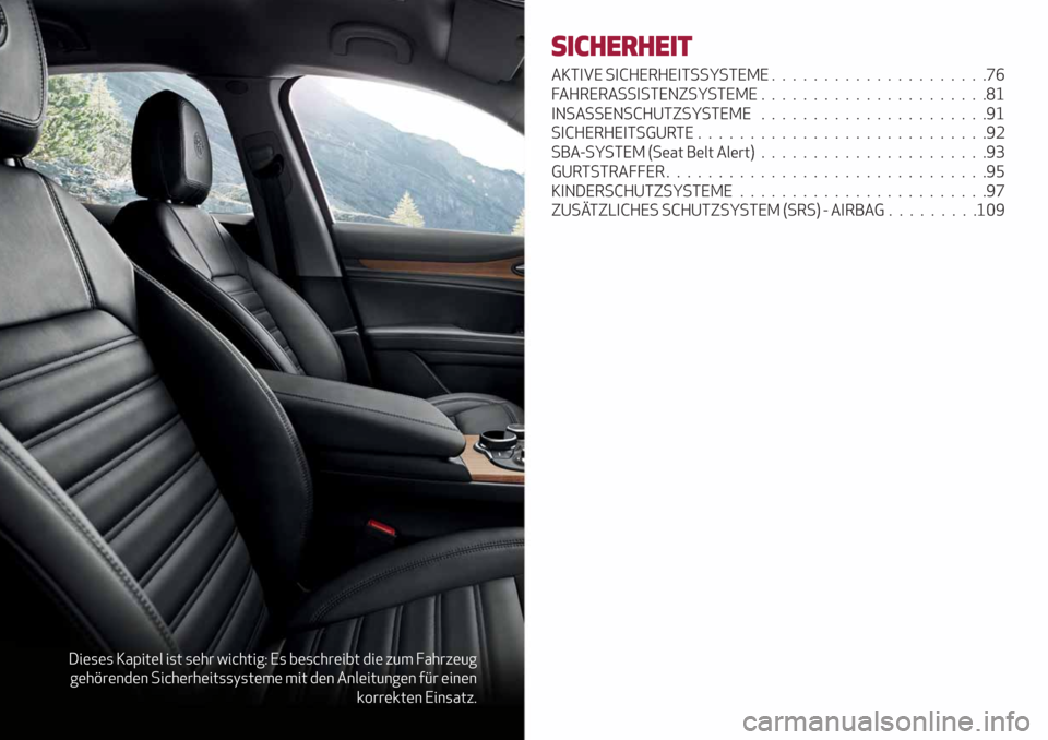 Alfa Romeo Stelvio 2019 Betriebsanleitung (in German) Dieses Kapitel ist sehr wichtig: Es beschreibt die zum Fahrzeug
gehörenden Sicherheitssysteme mit den Anleitungen für einen
korrekten Einsatz.
SICHERHEIT
AKTIVE SICHERHEITSSYSTEME................... Alfa Romeo Stelvio 2019 Betriebsanleitung (in German) Dieses Kapitel ist sehr wichtig: Es beschreibt die zum Fahrzeug
gehörenden Sicherheitssysteme mit den Anleitungen für einen
korrekten Einsatz.
SICHERHEIT
AKTIVE SICHERHEITSSYSTEME...................
