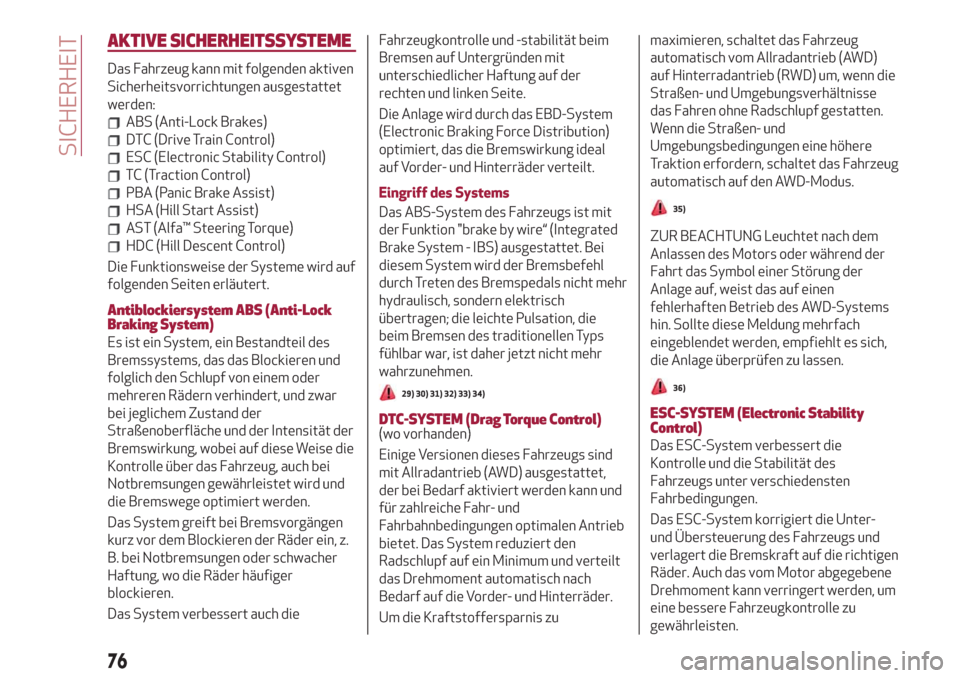 Alfa Romeo Stelvio 2019  Betriebsanleitung (in German) AKTIVE SICHERHEITSSYSTEME
Das Fahrzeug kann mit folgenden aktiven
Sicherheitsvorrichtungen ausgestattet
werden:
ABS (Anti-Lock Brakes)
DTC (Drive Train Control)
ESC (Electronic Stability Control)
TC (