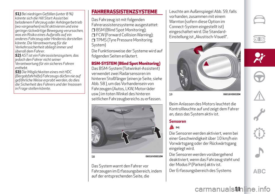 Alfa Romeo Stelvio 2019  Betriebsanleitung (in German) 51)Bei niedrigen Gefällen (unter 8 %)
könnte sich die Hill Start Assist bei
beladenem Fahrzeug oder Anhängerbetrieb
(wo vorgesehen) nicht aktivieren und eine
geringe rückwärtige Bewegung verursac