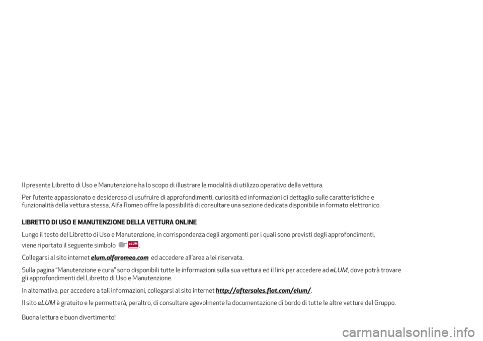 Alfa Romeo Stelvio 2019 Manuale del proprietario (in Italian) Il presente Libretto di Uso e Manutenzione ha lo scopo di illustrare le modalità di utilizzo operativo della vettura.
Per l’utente appassionato e desideroso di usufruire di approfondimenti, curiosi Alfa Romeo Stelvio 2019 Manuale del proprietario (in Italian) Il presente Libretto di Uso e Manutenzione ha lo scopo di illustrare le modalità di utilizzo operativo della vettura.
Per l’utente appassionato e desideroso di usufruire di approfondimenti, curiosi