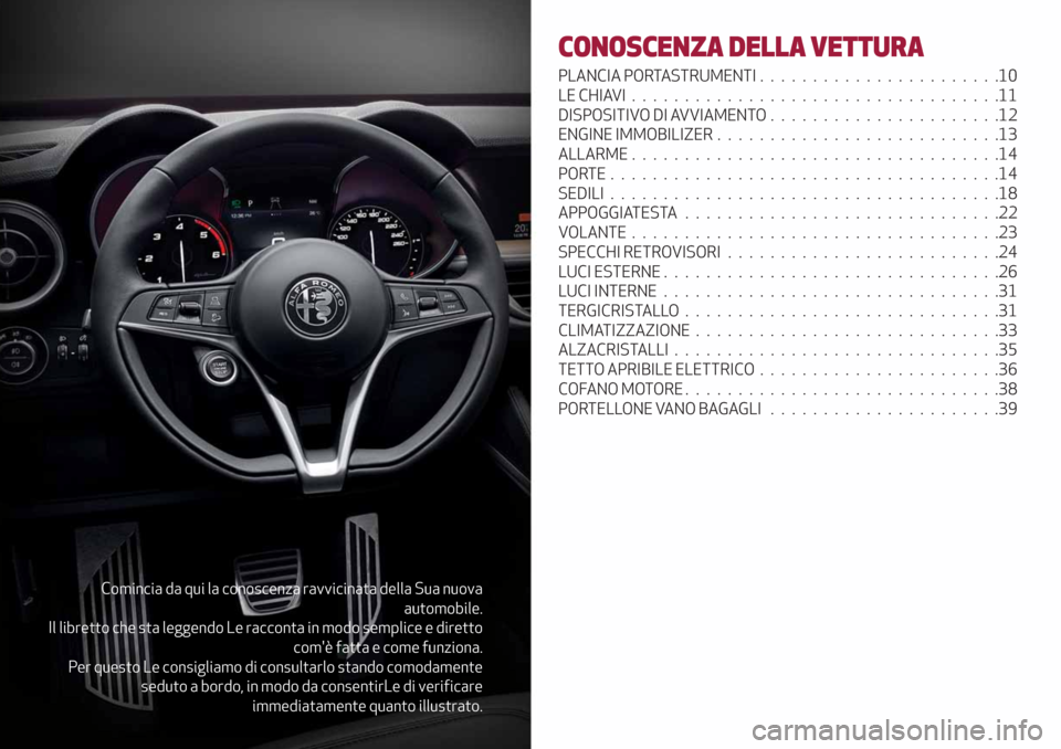 Alfa Romeo Stelvio 2019 Manuale del proprietario (in Italian) Comincia da qui la conoscenza ravvicinata della Sua nuova
automobile.
Il libretto che sta leggendo Le racconta in modo semplice e diretto
comè fatta e come funziona.
Per questo Le consigliamo di con Alfa Romeo Stelvio 2019 Manuale del proprietario (in Italian) Comincia da qui la conoscenza ravvicinata della Sua nuova
automobile.
Il libretto che sta leggendo Le racconta in modo semplice e diretto
comè fatta e come funziona.
Per questo Le consigliamo di con