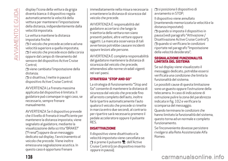 Alfa Romeo Stelvio 2019  Manuale del proprietario (in Italian) display licona della vettura da grigia
diventa bianca: il dispositivo regola
automaticamente la velocità della
vettura per mantenere limpostazione
della distanza, indipendentemente dalla
velocità 