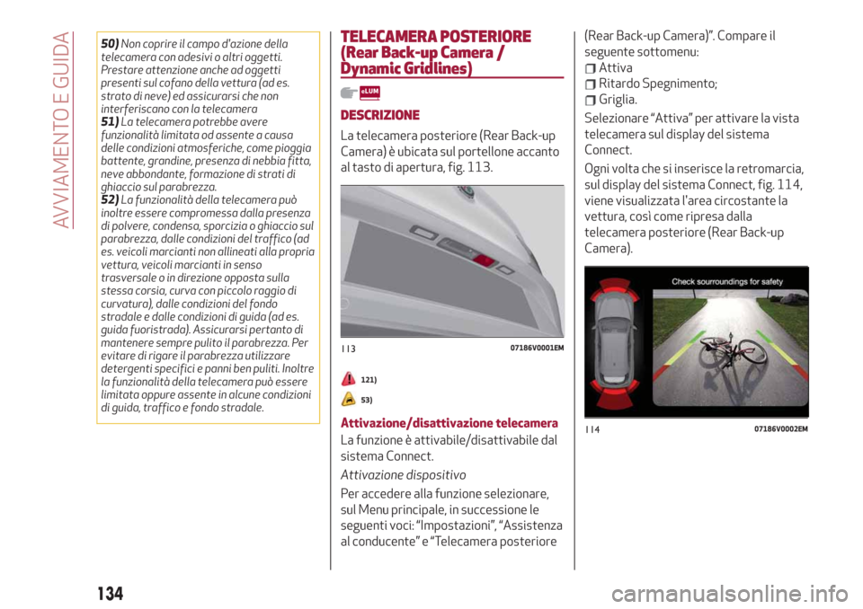 Alfa Romeo Stelvio 2019 Manuale del proprietario (in Italian) 50)Non coprire il campo dazione della
telecamera con adesivi o altri oggetti.
Prestare attenzione anche ad oggetti
presenti sul cofano della vettura (ad es.
strato di neve) ed assicurarsi che non
int Alfa Romeo Stelvio 2019 Manuale del proprietario (in Italian) 50)Non coprire il campo dazione della
telecamera con adesivi o altri oggetti.
Prestare attenzione anche ad oggetti
presenti sul cofano della vettura (ad es.
strato di neve) ed assicurarsi che non
int