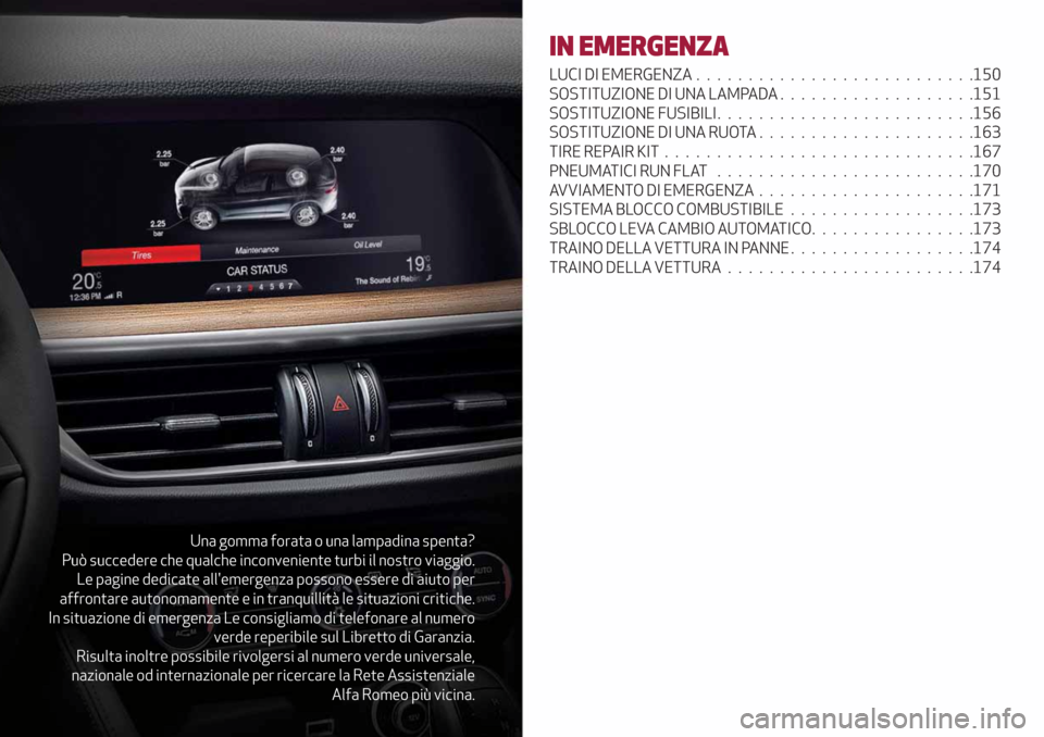Alfa Romeo Stelvio 2019 Manuale del proprietario (in Italian) Una gomma forata o una lampadina spenta?
Può succedere che qualche inconveniente turbi il nostro viaggio.
Le pagine dedicate allemergenza possono essere di aiuto per
affrontare autonomamente e in tr Alfa Romeo Stelvio 2019 Manuale del proprietario (in Italian) Una gomma forata o una lampadina spenta?
Può succedere che qualche inconveniente turbi il nostro viaggio.
Le pagine dedicate allemergenza possono essere di aiuto per
affrontare autonomamente e in tr