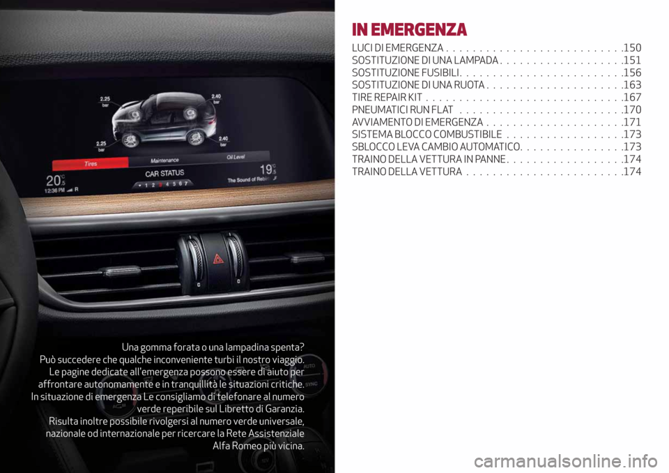 Alfa Romeo Stelvio 2019  Manuale del proprietario (in Italian) Una gomma forata o una lampadina spenta?
Può succedere che qualche inconveniente turbi il nostro viaggio.
Le pagine dedicate allemergenza possono essere di aiuto per
affrontare autonomamente e in tr