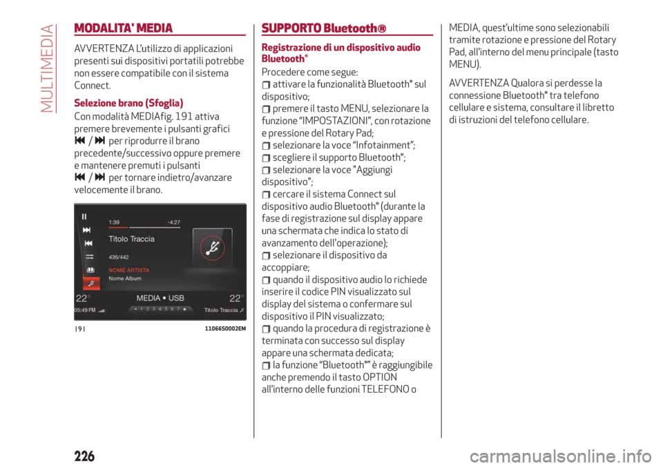 Alfa Romeo Stelvio 2019  Manuale del proprietario (in Italian) MODALITA MEDIA
AVVERTENZA L’utilizzo di applicazioni
presenti sui dispositivi portatili potrebbe
non essere compatibile con il sistema
Connect.
Selezione brano (Sfoglia)
Con modalità MEDIAfig. 191