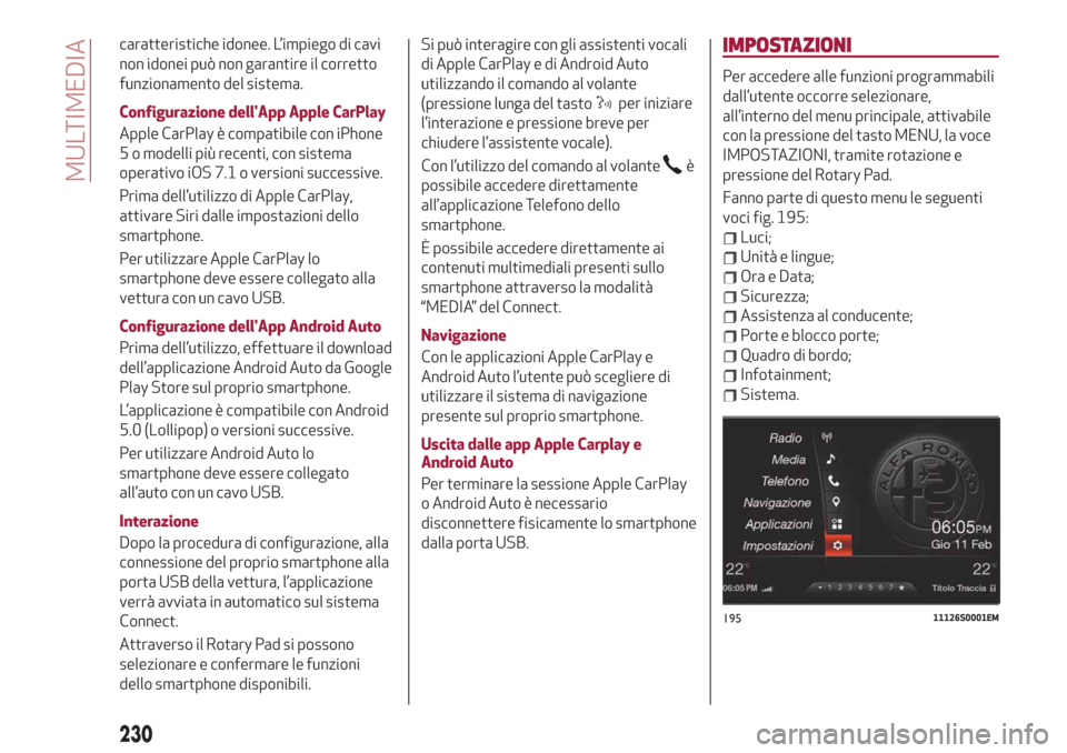 Alfa Romeo Stelvio 2019 Manuale del proprietario (in Italian) caratteristiche idonee. L’impiego di cavi
non idonei può non garantire il corretto
funzionamento del sistema.
Configurazione dellApp Apple CarPlay
Apple CarPlay è compatibile con iPhone
5 o model Alfa Romeo Stelvio 2019 Manuale del proprietario (in Italian) caratteristiche idonee. L’impiego di cavi
non idonei può non garantire il corretto
funzionamento del sistema.
Configurazione dellApp Apple CarPlay
Apple CarPlay è compatibile con iPhone
5 o model