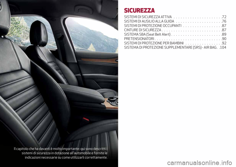 Alfa Romeo Stelvio 2019  Manuale del proprietario (in Italian) Il capitolo che ha davanti è molto importante: qui sono descritti i
sistemi di sicurezza in dotazione allautomobile e fornite le
indicazioni necessarie su come utilizzarli correttamente.
SICUREZZA
S