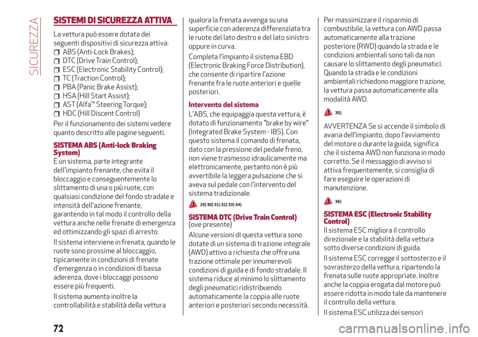 Alfa Romeo Stelvio 2019  Manuale del proprietario (in Italian) SISTEMI DI SICUREZZA ATTIVA
La vettura può essere dotata dei
seguenti dispositivi di sicurezza attiva:
ABS (Anti-Lock Brakes);
DTC (Drive Train Control);
ESC (Electronic Stability Control);
TC (Tract