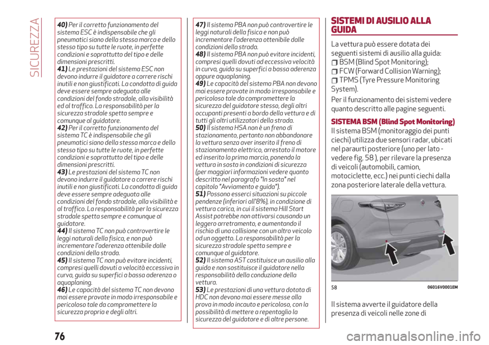 Alfa Romeo Stelvio 2019 Manuale del proprietario (in Italian) 40)Per il corretto funzionamento del
sistema ESC è indispensabile che gli
pneumatici siano della stessa marca e dello
stesso tipo su tutte le ruote, in perfette
condizioni e soprattutto del tipo e de Alfa Romeo Stelvio 2019 Manuale del proprietario (in Italian) 40)Per il corretto funzionamento del
sistema ESC è indispensabile che gli
pneumatici siano della stessa marca e dello
stesso tipo su tutte le ruote, in perfette
condizioni e soprattutto del tipo e de