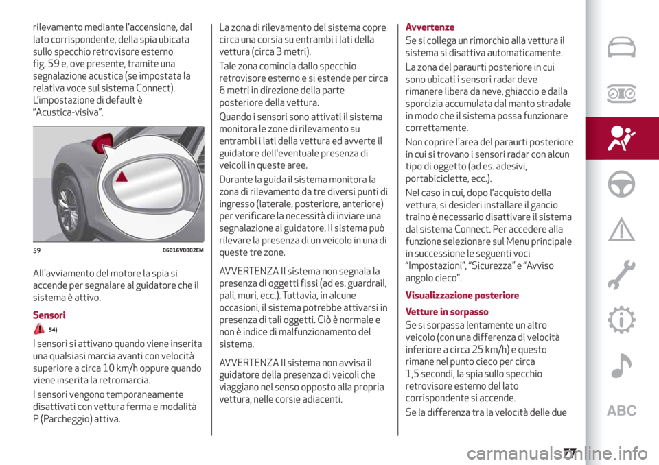 Alfa Romeo Stelvio 2019  Manuale del proprietario (in Italian) rilevamento mediante laccensione, dal
lato corrispondente, della spia ubicata
sullo specchio retrovisore esterno
fig. 59 e, ove presente, tramite una
segnalazione acustica (se impostata la
relativa v
