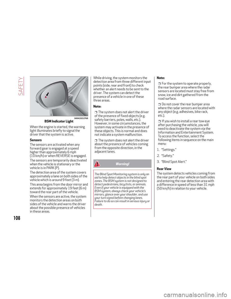 Alfa Romeo Stelvio 2018 Owners Manual When the engine is started, the warning
light illuminates briefly to signal the
driver that the system is active.
Sensors
The sensors are activated when any
forward gear is engaged at a speed
higher t Alfa Romeo Stelvio 2018 Owners Manual When the engine is started, the warning
light illuminates briefly to signal the
driver that the system is active.
Sensors
The sensors are activated when any
forward gear is engaged at a speed
higher t