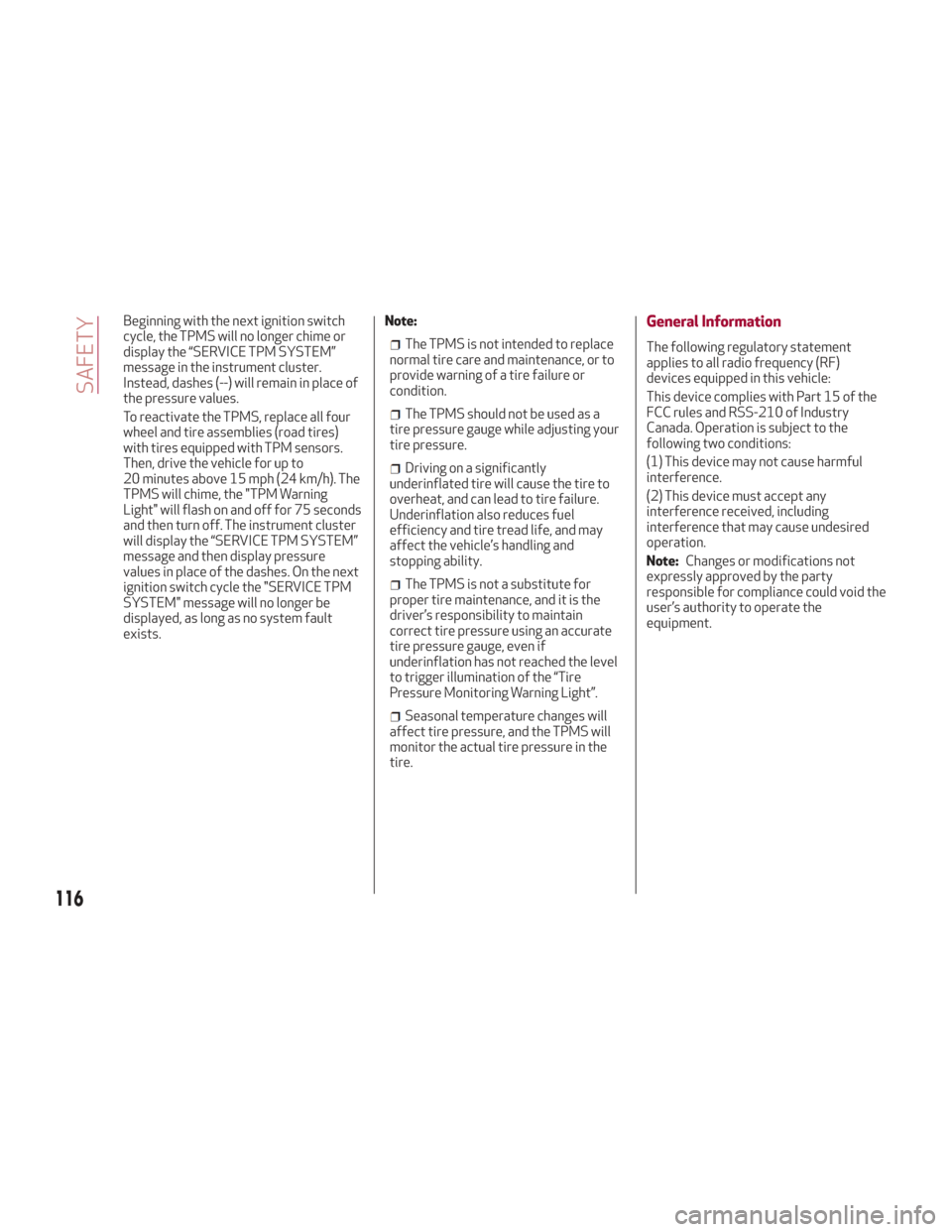 Alfa Romeo Stelvio 2018 Owners Manual Beginning with the next ignition switch
cycle, the TPMS will no longer chime or
display the “SERVICE TPM SYSTEM”
message in the instrument cluster.
Instead, dashes (--) will remain in place of
the Alfa Romeo Stelvio 2018 Owners Manual Beginning with the next ignition switch
cycle, the TPMS will no longer chime or
display the “SERVICE TPM SYSTEM”
message in the instrument cluster.
Instead, dashes (--) will remain in place of
the