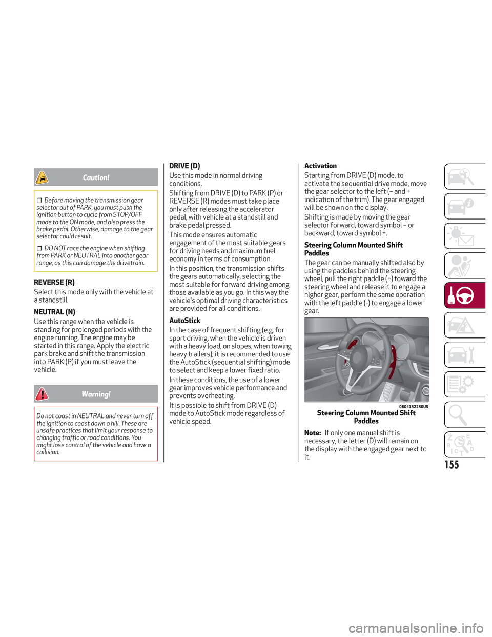 Alfa Romeo Stelvio 2018 Owners Manual Caution!
Before moving the transmission gear
selector out of PARK, you must push the
ignition button to cycle from STOP/OFF
mode to the ON mode, and also press the
brake pedal. Otherwise, damage to th Alfa Romeo Stelvio 2018 Owners Manual Caution!
Before moving the transmission gear
selector out of PARK, you must push the
ignition button to cycle from STOP/OFF
mode to the ON mode, and also press the
brake pedal. Otherwise, damage to th
