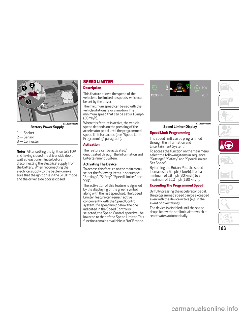 Alfa Romeo Stelvio 2018 Owners Manual Note:After setting the ignition to STOP
and having closed the driver side door,
wait at least one minute before
disconnecting the electrical supply from
the battery. When reconnecting the
electrical s Alfa Romeo Stelvio 2018 Owners Manual Note:After setting the ignition to STOP
and having closed the driver side door,
wait at least one minute before
disconnecting the electrical supply from
the battery. When reconnecting the
electrical s