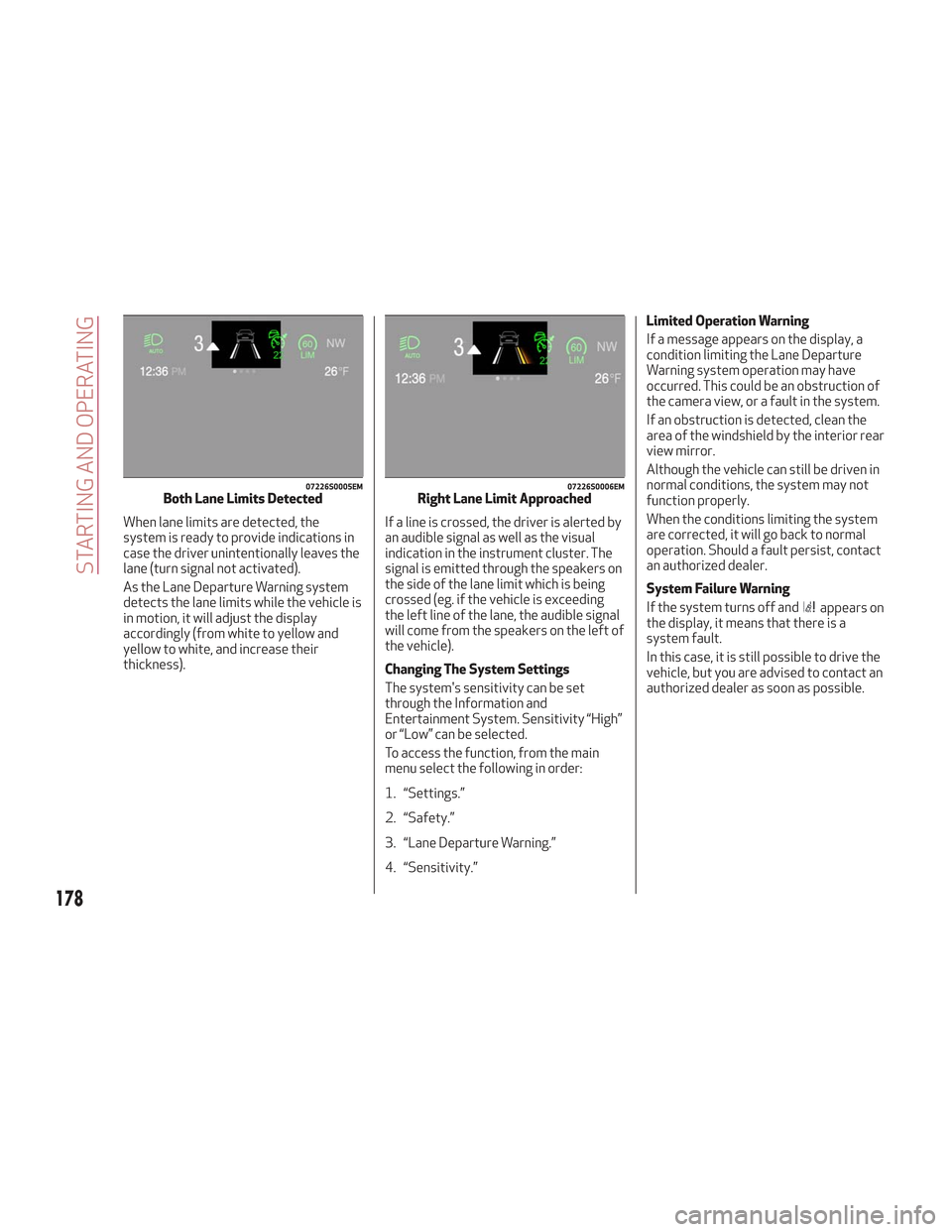 Alfa Romeo Stelvio 2018 Owners Manual When lane limits are detected, the
system is ready to provide indications in
case the driver unintentionally leaves the
lane (turn signal not activated).
As the Lane Departure Warning system
detects t Alfa Romeo Stelvio 2018 Owners Manual When lane limits are detected, the
system is ready to provide indications in
case the driver unintentionally leaves the
lane (turn signal not activated).
As the Lane Departure Warning system
detects t