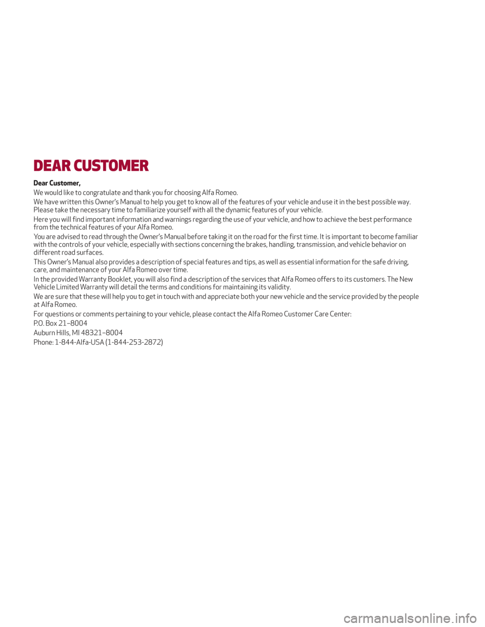 Alfa Romeo Stelvio 2018 Owners Manual DEAR CUSTOMER
Dear Customer,
We would like to congratulate and thank you for choosing Alfa Romeo.
We have written this Owner’s Manual to help you get to know all of the features of your vehicle and Alfa Romeo Stelvio 2018 Owners Manual DEAR CUSTOMER
Dear Customer,
We would like to congratulate and thank you for choosing Alfa Romeo.
We have written this Owner’s Manual to help you get to know all of the features of your vehicle and