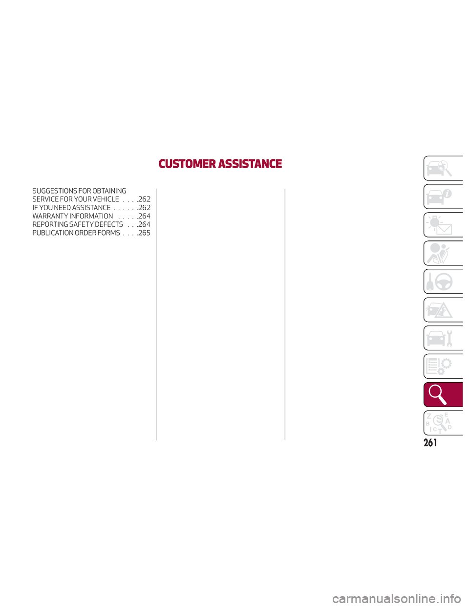 Alfa Romeo Stelvio 2018 Owners Manual CUSTOMER ASSISTANCE
SUGGESTIONS FOR OBTAINING
SERVICE FOR YOUR VEHICLE . . . .262
IF YOU NEED ASSISTANCE......262
WARRANTY INFORMATION .....264
REPORTING SAFETY DEFECTS . . .264
PUBLICATION ORDER FORM Alfa Romeo Stelvio 2018 Owners Manual CUSTOMER ASSISTANCE
SUGGESTIONS FOR OBTAINING
SERVICE FOR YOUR VEHICLE . . . .262
IF YOU NEED ASSISTANCE......262
WARRANTY INFORMATION .....264
REPORTING SAFETY DEFECTS . . .264
PUBLICATION ORDER FORM