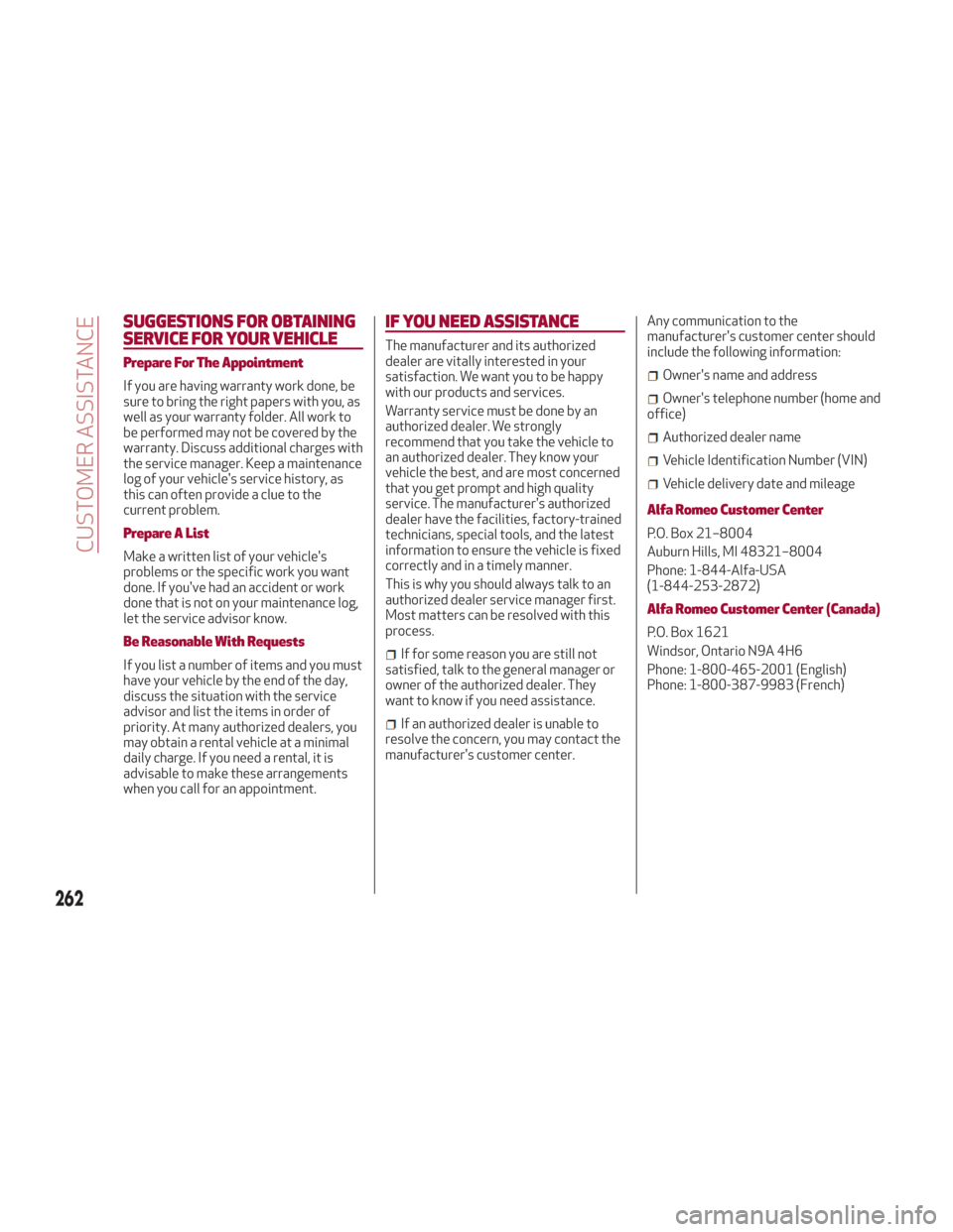 Alfa Romeo Stelvio 2018 Owners Manual SUGGESTIONS FOR OBTAINING
SERVICE FOR YOUR VEHICLE
Prepare For The Appointment
If you are having warranty work done, be
sure to bring the right papers with you, as
well as your warranty folder. All wo Alfa Romeo Stelvio 2018 Owners Manual SUGGESTIONS FOR OBTAINING
SERVICE FOR YOUR VEHICLE
Prepare For The Appointment
If you are having warranty work done, be
sure to bring the right papers with you, as
well as your warranty folder. All wo