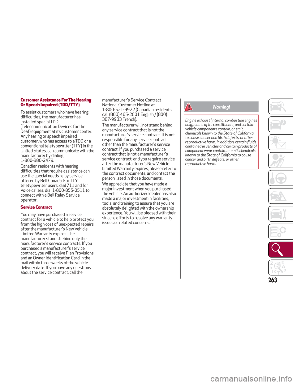 Alfa Romeo Stelvio 2018 Owners Manual Customer Assistance For The Hearing
Or Speech Impaired (TDD/TTY)
To assist customers who have hearing
difficulties, the manufacturer has
installed special TDD
(Telecommunication Devices for the
Deaf) Alfa Romeo Stelvio 2018 Owners Manual Customer Assistance For The Hearing
Or Speech Impaired (TDD/TTY)
To assist customers who have hearing
difficulties, the manufacturer has
installed special TDD
(Telecommunication Devices for the
Deaf)
