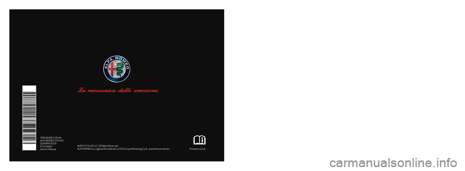 Alfa Romeo Stelvio 2018 Owners Manual 2018 STELVIO QUADRIFOGLIO
18GUQUAD-126-AA ALFA ROMEO STELVIO
QUADRIFOGLIO
First Edition
Owner’s Manual ©2017 FCA US LLC. All Rights Reserved.
ALFA ROMEO is a registered trademark of FCA Group Ma Alfa Romeo Stelvio 2018 Owners Manual 2018 STELVIO QUADRIFOGLIO
18GUQUAD-126-AA ALFA ROMEO STELVIO
QUADRIFOGLIO
First Edition
Owner’s Manual ©2017 FCA US LLC. All Rights Reserved.
ALFA ROMEO is a registered trademark of FCA Group Ma