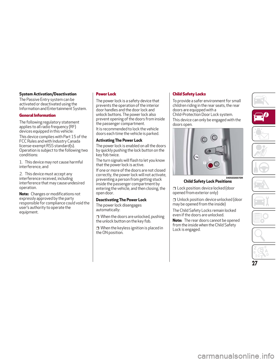 Alfa Romeo Stelvio 2018 Owners Guide System Activation/Deactivation
The Passive Entry system can be
activated or deactivated using the
Information and Entertainment System.
General Information
The following regulatory statement
applies t Alfa Romeo Stelvio 2018 Owners Guide System Activation/Deactivation
The Passive Entry system can be
activated or deactivated using the
Information and Entertainment System.
General Information
The following regulatory statement
applies t
