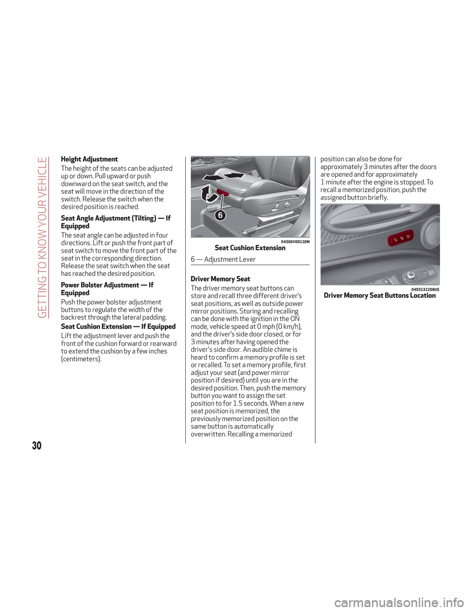Alfa Romeo Stelvio 2018 Owners Guide Height Adjustment
The height of the seats can be adjusted
up or down. Pull upward or push
downward on the seat switch, and the
seat will move in the direction of the
switch. Release the switch when th Alfa Romeo Stelvio 2018 Owners Guide Height Adjustment
The height of the seats can be adjusted
up or down. Pull upward or push
downward on the seat switch, and the
seat will move in the direction of the
switch. Release the switch when th