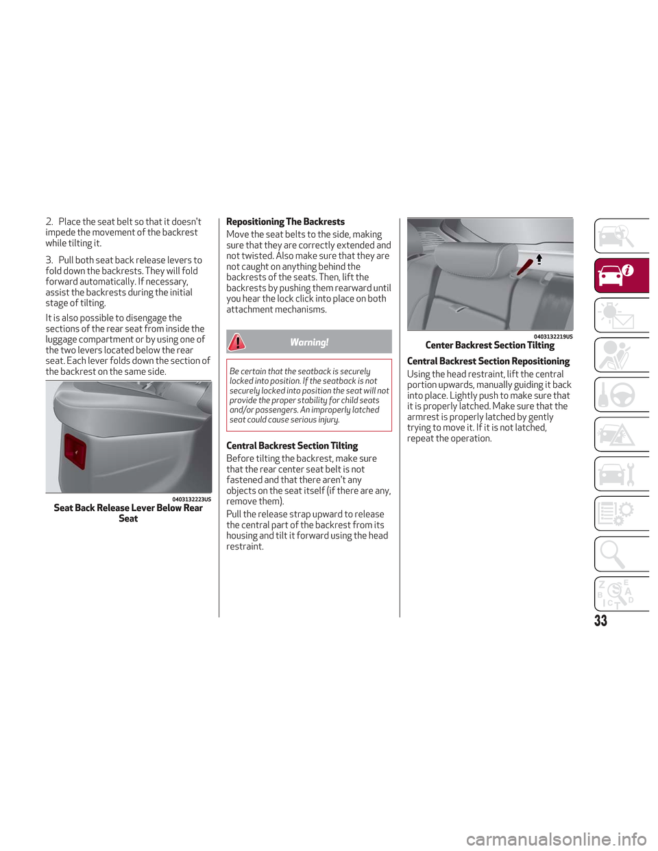 Alfa Romeo Stelvio 2018 Owners Guide 2. Place the seat belt so that it doesnt
impede the movement of the backrest
while tilting it.
3. Pull both seat back release levers to
fold down the backrests. They will fold
forward automatically. Alfa Romeo Stelvio 2018 Owners Guide 2. Place the seat belt so that it doesnt
impede the movement of the backrest
while tilting it.
3. Pull both seat back release levers to
fold down the backrests. They will fold
forward automatically.