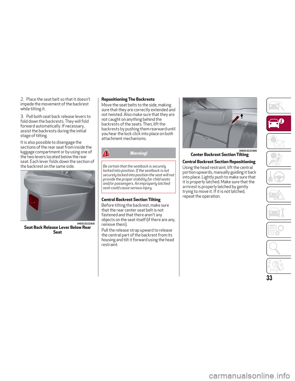 Alfa Romeo Stelvio 2018  Owners Manual 2. Place the seat belt so that it doesnt
impede the movement of the backrest
while tilting it.
3. Pull both seat back release levers to
fold down the backrests. They will fold
forward automatically. 