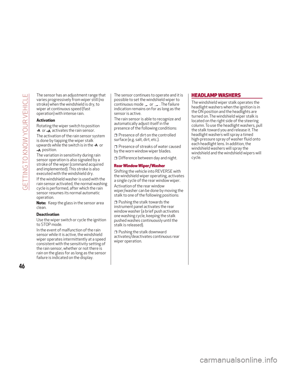 Alfa Romeo Stelvio 2018 Service Manual The sensor has an adjustment range that
varies progressively from wiper still (no
stroke) when the windshield is dry, to
wiper at continuous speed (fast
operation) with intense rain.
Activation
Rotati Alfa Romeo Stelvio 2018 Service Manual The sensor has an adjustment range that
varies progressively from wiper still (no
stroke) when the windshield is dry, to
wiper at continuous speed (fast
operation) with intense rain.
Activation
Rotati