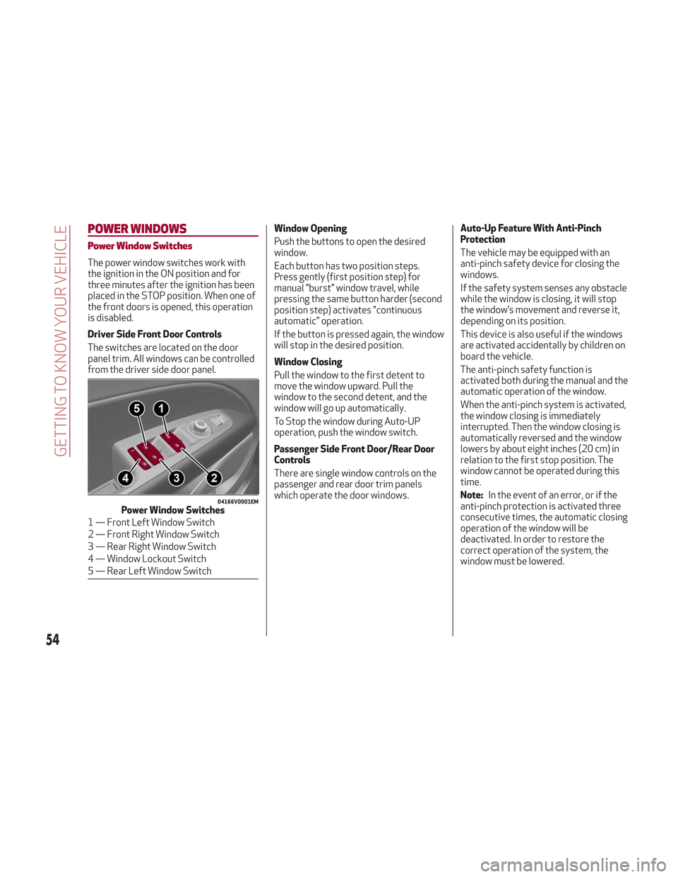 Alfa Romeo Stelvio 2018 Workshop Manual POWER WINDOWS
Power Window Switches
The power window switches work with
the ignition in the ON position and for
three minutes after the ignition has been
placed in the STOP position. When one of
the f Alfa Romeo Stelvio 2018 Workshop Manual POWER WINDOWS
Power Window Switches
The power window switches work with
the ignition in the ON position and for
three minutes after the ignition has been
placed in the STOP position. When one of
the f