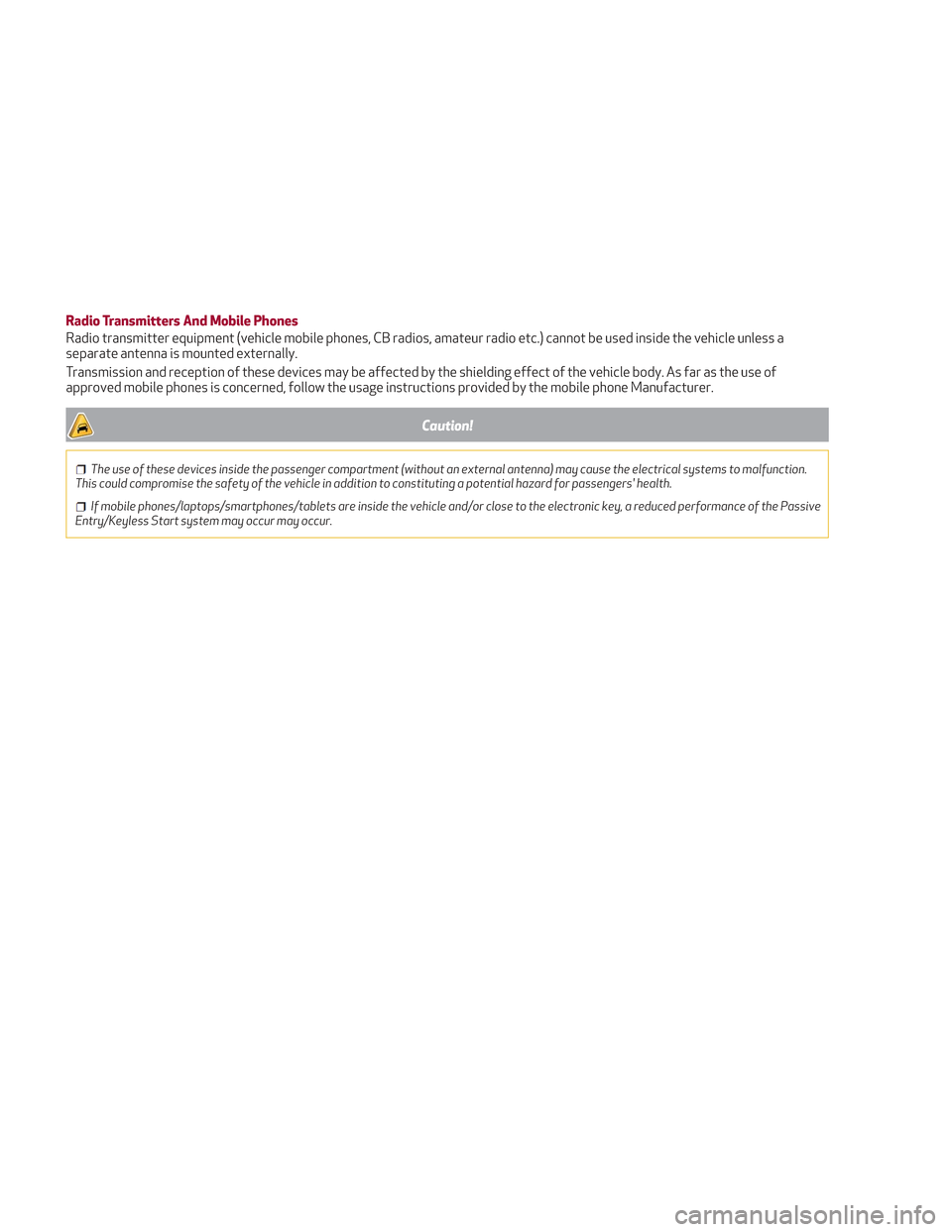 Alfa Romeo Stelvio 2018 Owners Manual Radio Transmitters And Mobile Phones
Radio transmitter equipment (vehicle mobile phones, CB radios, amateur radio etc.) cannot be used inside the vehicle unless a
separate antenna is mounted externall Alfa Romeo Stelvio 2018 Owners Manual Radio Transmitters And Mobile Phones
Radio transmitter equipment (vehicle mobile phones, CB radios, amateur radio etc.) cannot be used inside the vehicle unless a
separate antenna is mounted externall