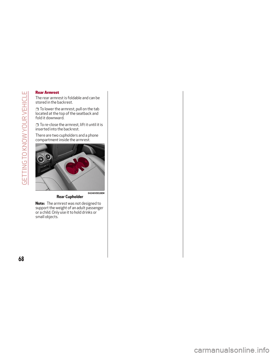 Alfa Romeo Stelvio 2018 Repair Manual Rear Armrest
The rear armrest is foldable and can be
stored in the backrest.
To lower the armrest, pull on the tab
located at the top of the seatback and
fold it downward.
To re-close the armrest, lif Alfa Romeo Stelvio 2018 Repair Manual Rear Armrest
The rear armrest is foldable and can be
stored in the backrest.
To lower the armrest, pull on the tab
located at the top of the seatback and
fold it downward.
To re-close the armrest, lif