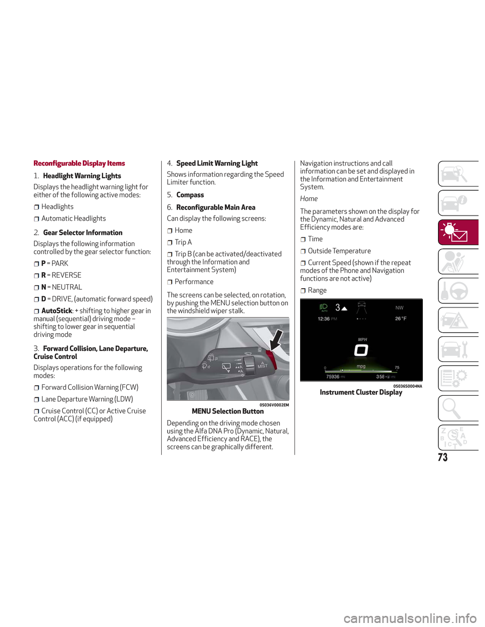 Alfa Romeo Stelvio 2018 Manual PDF Reconfigurable Display Items
1.Headlight Warning Lights
Displays the headlight warning light for
either of the following active modes:
Headlights
Automatic Headlights
2. Gear Selector Information
Disp Alfa Romeo Stelvio 2018 Manual PDF Reconfigurable Display Items
1.Headlight Warning Lights
Displays the headlight warning light for
either of the following active modes:
Headlights
Automatic Headlights
2. Gear Selector Information
Disp