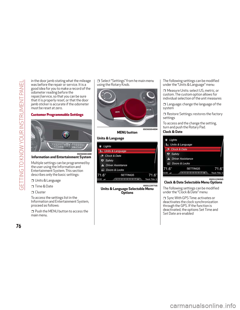 Alfa Romeo Stelvio 2018  Owners Manual in the door jamb stating what the mileage
was before the repair or service. It is a
good idea for you to make a record of the
odometer reading before the
repair/service, so that you can be sure
that i