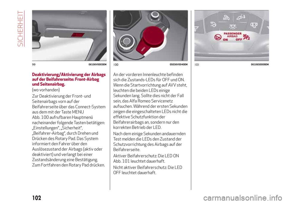 Alfa Romeo Stelvio 2017  Betriebsanleitung (in German) Deaktivierung/Aktivierung der Airbags
auf der Beifahrerseite: Front-Airbag
und Seitenairbag.
(wo vorhanden)
Zur Deaktivierung der Front- und
Seitenairbags vorn auf der
Beifahrerseite über das Connect