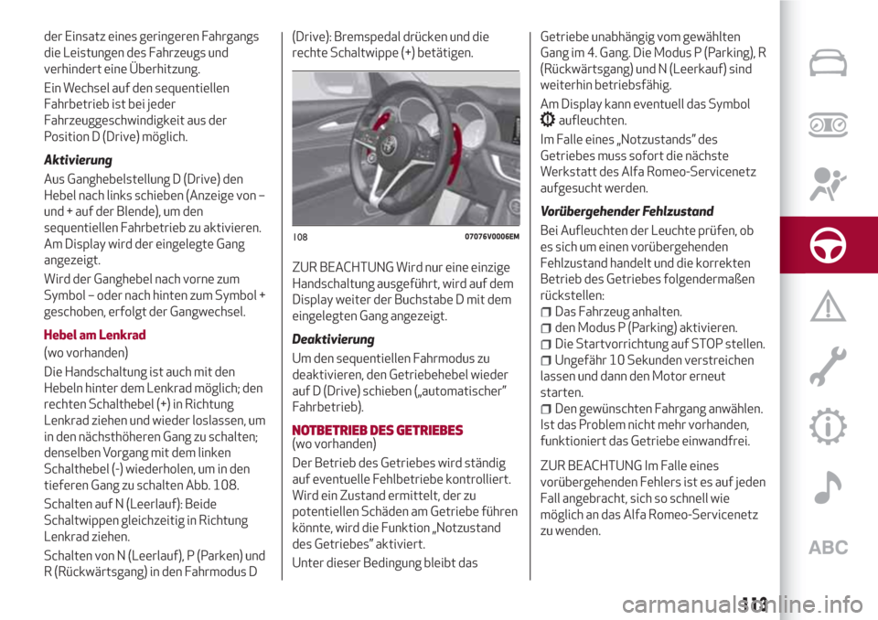 Alfa Romeo Stelvio 2017 Betriebsanleitung (in German) der Einsatz eines geringeren Fahrgangs
die Leistungen des Fahrzeugs und
verhindert eine Überhitzung.
Ein Wechsel auf den sequentiellen
Fahrbetrieb ist bei jeder
Fahrzeuggeschwindigkeit aus der
Positi Alfa Romeo Stelvio 2017 Betriebsanleitung (in German) der Einsatz eines geringeren Fahrgangs
die Leistungen des Fahrzeugs und
verhindert eine Überhitzung.
Ein Wechsel auf den sequentiellen
Fahrbetrieb ist bei jeder
Fahrzeuggeschwindigkeit aus der
Positi