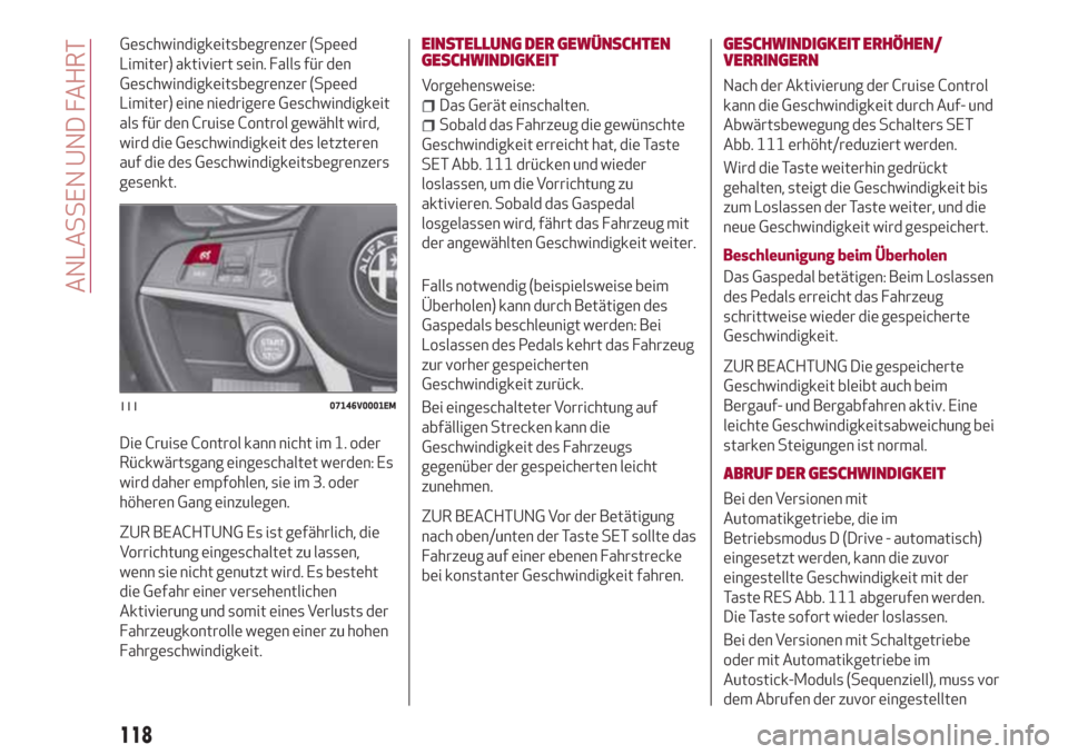 Alfa Romeo Stelvio 2017  Betriebsanleitung (in German) Geschwindigkeitsbegrenzer (Speed
Limiter) aktiviert sein. Falls für den
Geschwindigkeitsbegrenzer (Speed
Limiter) eine niedrigere Geschwindigkeit
als für den Cruise Control gewählt wird,
wird die G
