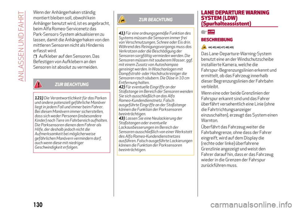 Alfa Romeo Stelvio 2017  Betriebsanleitung (in German) Wenn der Anhängerhaken ständig
montiert bleiben soll, obwohl kein
Anhänger benutzt wird, ist es angebracht,
beim Alfa Romeo-Servicenetz das
Park-Sensors-System aktualisieren zu
lassen, damit die An