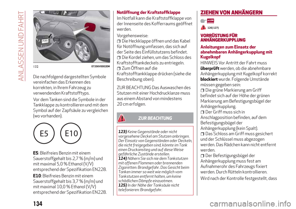 Alfa Romeo Stelvio 2017 Betriebsanleitung (in German) Die nachfolgend dargestellten Symbole
vereinfachen das Erkennen des
korrekten, in Ihrem Fahrzeug zu
verwendenden Kraftstofftyps.
Vor dem Tanken sind die Symbole in der
Tankklappe zu kontrollieren und Alfa Romeo Stelvio 2017 Betriebsanleitung (in German) Die nachfolgend dargestellten Symbole
vereinfachen das Erkennen des
korrekten, in Ihrem Fahrzeug zu
verwendenden Kraftstofftyps.
Vor dem Tanken sind die Symbole in der
Tankklappe zu kontrollieren und