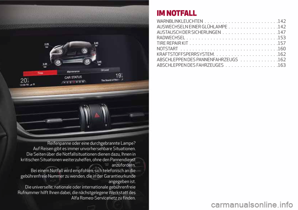 Alfa Romeo Stelvio 2017 Betriebsanleitung (in German) Reifenpanne oder eine durchgebrannte Lampe?
Auf Reisen gibt es immer unvorhersehbare Situationen.
Die Seiten über die Notfallsituationen dienen dazu, Ihnen in
kritischen Situationen weiterzuhelfen, o Alfa Romeo Stelvio 2017 Betriebsanleitung (in German) Reifenpanne oder eine durchgebrannte Lampe?
Auf Reisen gibt es immer unvorhersehbare Situationen.
Die Seiten über die Notfallsituationen dienen dazu, Ihnen in
kritischen Situationen weiterzuhelfen, o