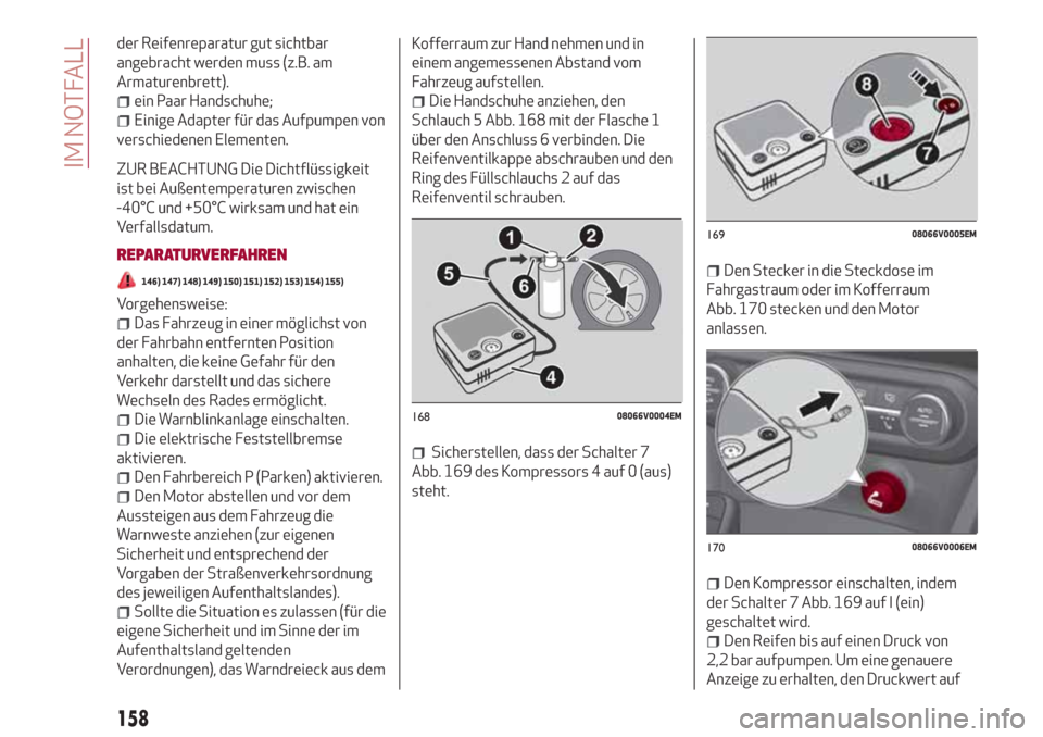 Alfa Romeo Stelvio 2017 Betriebsanleitung (in German) der Reifenreparatur gut sichtbar
angebracht werden muss (z.B. am
Armaturenbrett).
ein Paar Handschuhe;
Einige Adapter für das Aufpumpen von
verschiedenen Elementen.
ZUR BEACHTUNG Die Dichtflüssigkei Alfa Romeo Stelvio 2017 Betriebsanleitung (in German) der Reifenreparatur gut sichtbar
angebracht werden muss (z.B. am
Armaturenbrett).
ein Paar Handschuhe;
Einige Adapter für das Aufpumpen von
verschiedenen Elementen.
ZUR BEACHTUNG Die Dichtflüssigkei