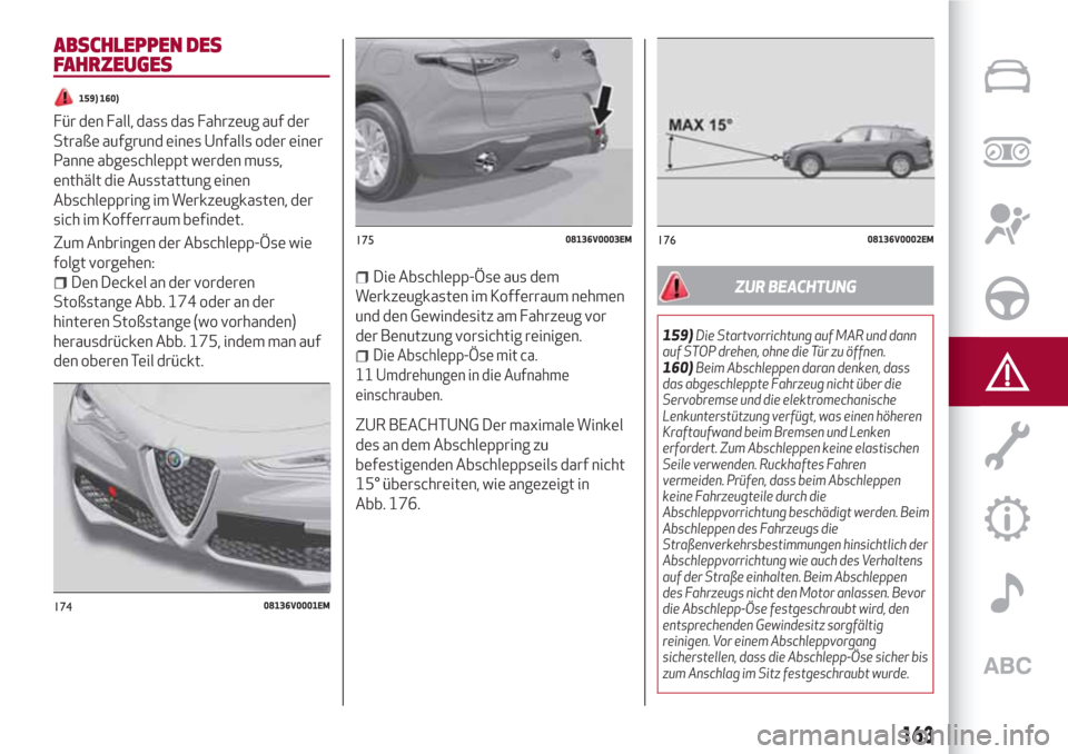 Alfa Romeo Stelvio 2017 Betriebsanleitung (in German) ABSCHLEPPEN DES
FAHRZEUGES
159) 160)
Für den Fall, dass das Fahrzeug auf der
Straße aufgrund eines Unfalls oder einer
Panne abgeschleppt werden muss,
enthält die Ausstattung einen
Abschleppring im Alfa Romeo Stelvio 2017 Betriebsanleitung (in German) ABSCHLEPPEN DES
FAHRZEUGES
159) 160)
Für den Fall, dass das Fahrzeug auf der
Straße aufgrund eines Unfalls oder einer
Panne abgeschleppt werden muss,
enthält die Ausstattung einen
Abschleppring im